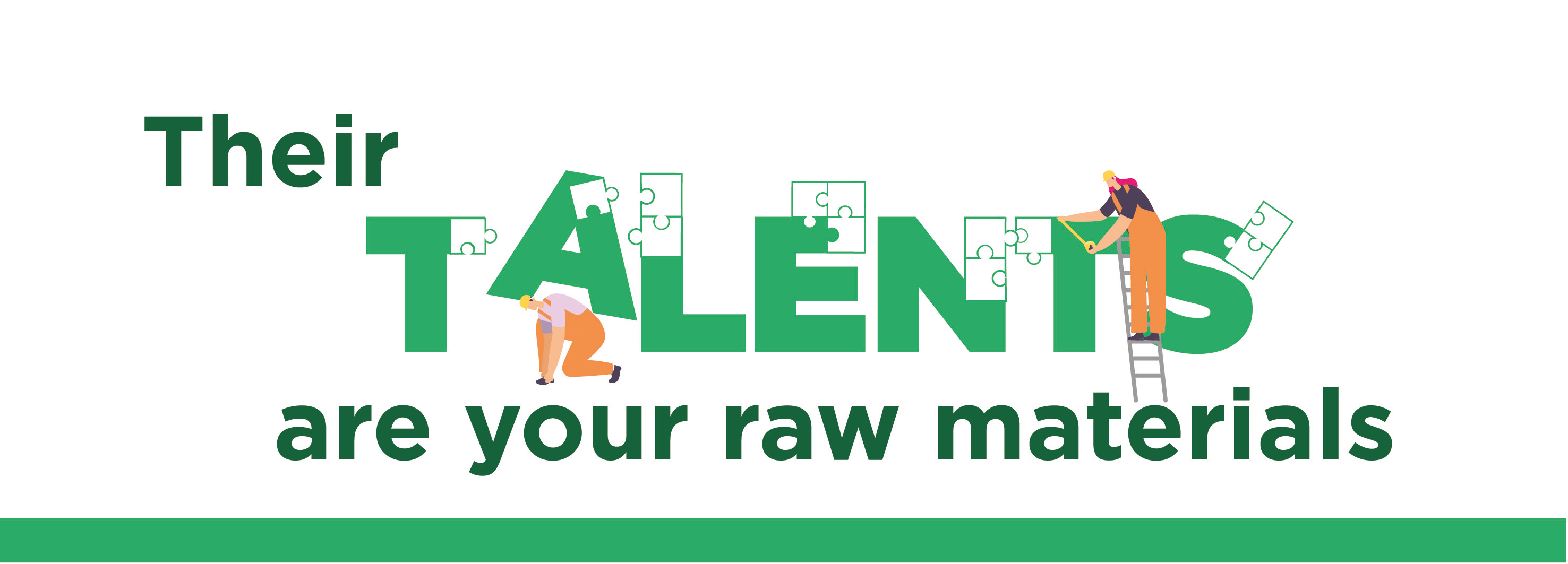 Their talents are your raw materials banner