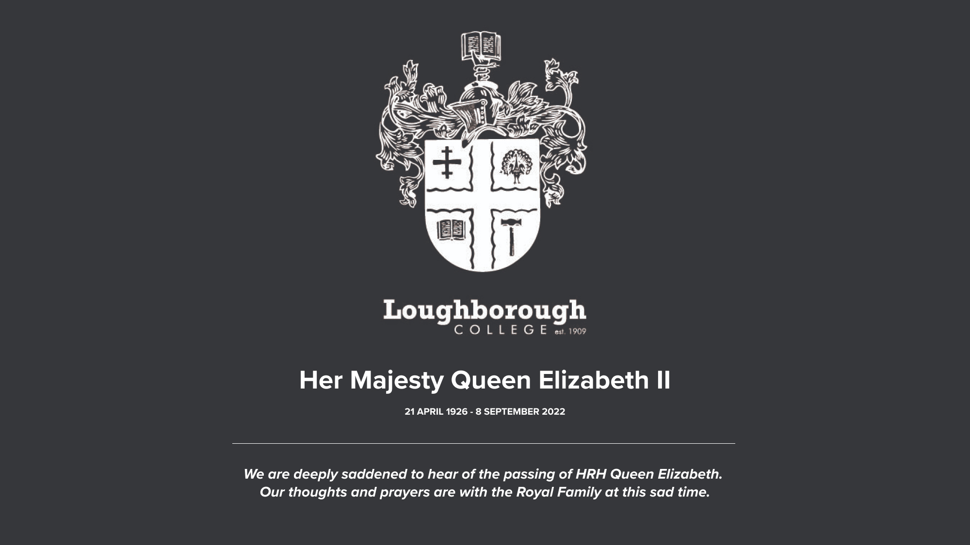 Her Majesty Queen Elizabeth II - 21 APRIL 1926 - 8 SEPTEMBER 2022 - We are deeply saddened to hear of the passing of HRH Queen Elizabeth. Our thoughts and prayers are with the Royal Family at this sad time.